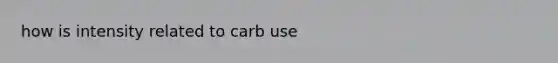 how is intensity related to carb use