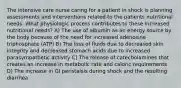 The intensive care nurse caring for a patient in shock is planning assessments and interventions related to the patients nutritional needs. What physiologic process contributes to these increased nutritional needs? A) The use of albumin as an energy source by the body because of the need for increased adenosine triphosphate (ATP) B) The loss of fluids due to decreased skin integrity and decreased stomach acids due to increased parasympathetic activity C) The release of catecholamines that creates an increase in metabolic rate and caloric requirements D) The increase in GI peristalsis during shock and the resulting diarrhea