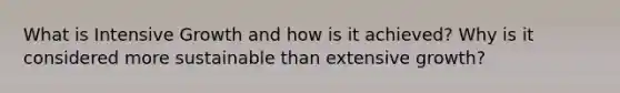 What is Intensive Growth and how is it achieved? Why is it considered more sustainable than extensive growth?