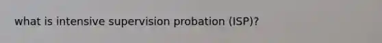 what is intensive supervision probation (ISP)?