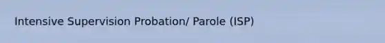 Intensive Supervision Probation/ Parole (ISP)