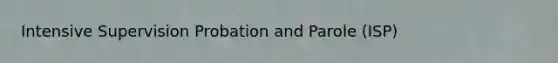 Intensive Supervision Probation and Parole (ISP)