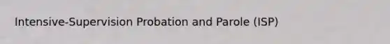 Intensive-Supervision Probation and Parole (ISP)