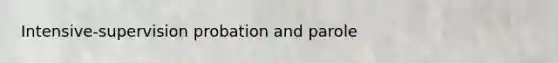 Intensive-supervision probation and parole