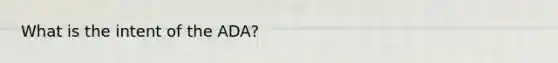 What is the intent of the ADA?