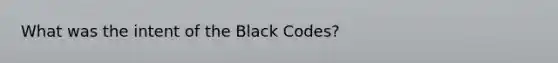 What was the intent of the Black Codes?