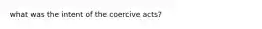 what was the intent of the coercive acts?