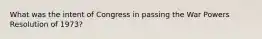 What was the intent of Congress in passing the War Powers Resolution of 1973?