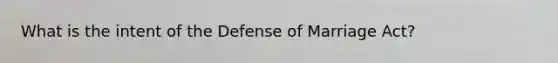 What is the intent of the Defense of Marriage Act?