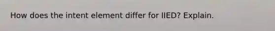 How does the intent element differ for IIED? Explain.