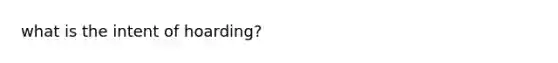 what is the intent of hoarding?