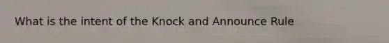 What is the intent of the Knock and Announce Rule