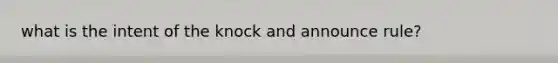 what is the intent of the knock and announce rule?