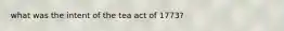 what was the intent of the tea act of 1773?