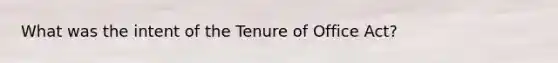 What was the intent of the Tenure of Office Act?