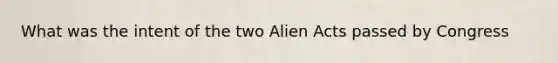 What was the intent of the two Alien Acts passed by Congress