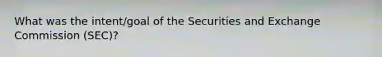 What was the intent/goal of the Securities and Exchange Commission (SEC)?