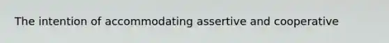 The intention of accommodating assertive and cooperative