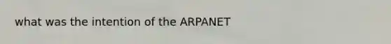 what was the intention of the ARPANET