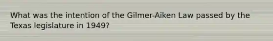 What was the intention of the Gilmer-Aiken Law passed by the Texas legislature in 1949?