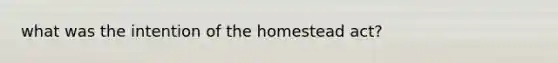 what was the intention of the homestead act?