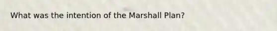 What was the intention of the Marshall Plan?