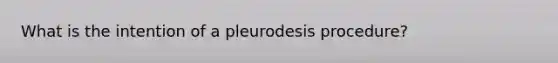 What is the intention of a pleurodesis procedure?