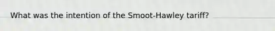 What was the intention of the Smoot-Hawley tariff?