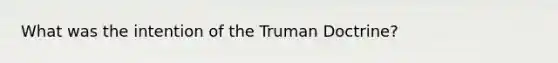 What was the intention of the Truman Doctrine?