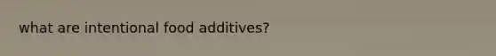 what are intentional food additives?