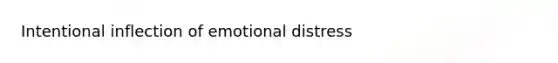 Intentional inflection of emotional distress