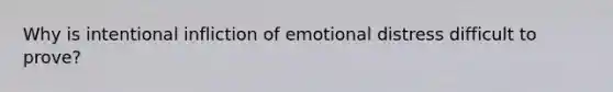 Why is intentional infliction of emotional distress difficult to prove?