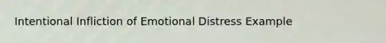 Intentional Infliction of Emotional Distress Example