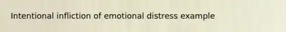 Intentional infliction of emotional distress example