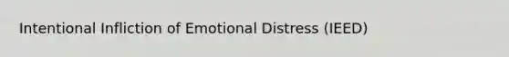 Intentional Infliction of Emotional Distress (IEED)