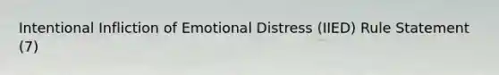 Intentional Infliction of Emotional Distress (IIED) Rule Statement (7)