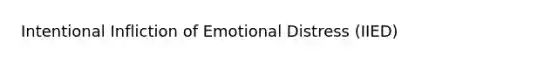 Intentional Infliction of Emotional Distress (IIED)