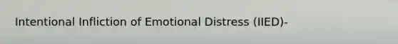 Intentional Infliction of Emotional Distress (IIED)-