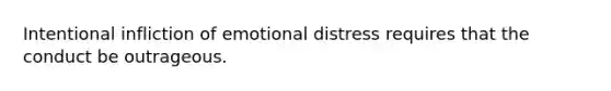 Intentional infliction of emotional distress requires that the conduct be outrageous.