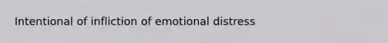 Intentional of infliction of emotional distress