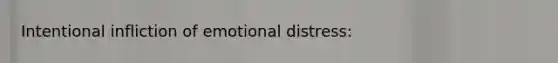 Intentional infliction of emotional distress: