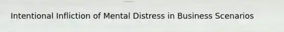 Intentional Infliction of Mental Distress in Business Scenarios