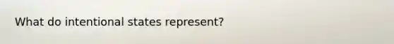 What do intentional states represent?