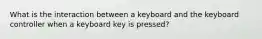 What is the interaction between a keyboard and the keyboard controller when a keyboard key is pressed?