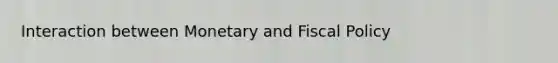 Interaction between Monetary and Fiscal Policy