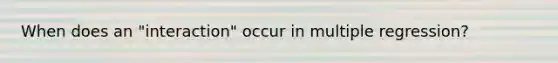 When does an "interaction" occur in multiple regression?