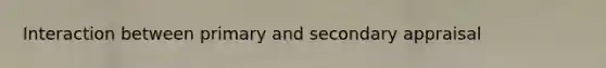 Interaction between primary and secondary appraisal