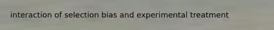 interaction of selection bias and experimental treatment