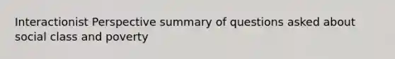 Interactionist Perspective summary of questions asked about social class and poverty
