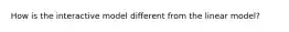 How is the interactive model different from the linear model?